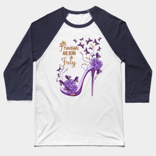 Princesses Are Born In July Baseball T-Shirt